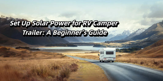 How to Set Up Solar Power for RV Camper Trailer: A Beginner’s Guide